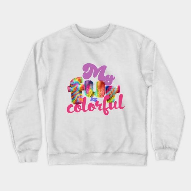 My Fur is Colorful Crewneck Sweatshirt by Ciboo Stories